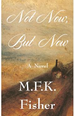 Coperta cărții 'Not Now But Now - M. F. K. Fisher'