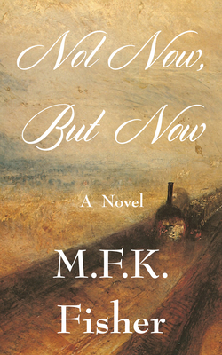 Not Now But Now - M. F. K. Fisher
