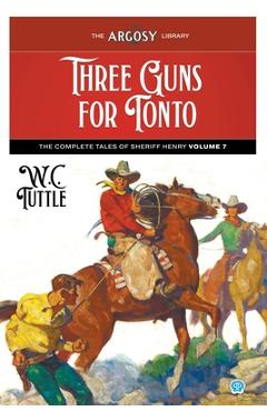 Coperta cărții 'Three Guns for Tonto: The Complete Tales of Sheriff Henry, Volume 7 - W. C. Tuttle'