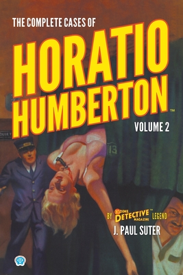 The Complete Cases of Horatio Humberton, Volume 2 - J. Paul Suter