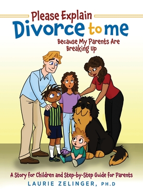 Please Explain Divorce to Me!: Because My Parents Are Breaking Up--A Story for Children and Step-by-Step Guide for Parents - Laurie Zelinger