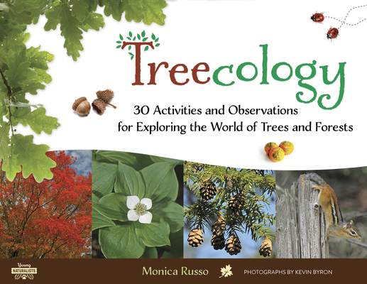 Treecology: 30 Activities and Observations for Exploring the World of Trees and Forests Volume 4 - Monica Russo