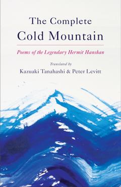 Coperta cărții 'The Complete Cold Mountain: Poems of the Legendary Hermit Hanshan - Kazuaki Tanahashi'