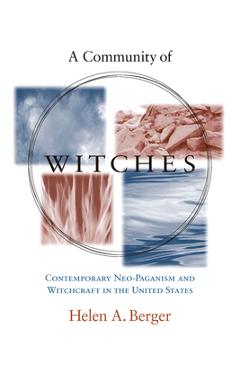 Poza produsului A Community of Witches: Contemporary Neo-Paganism and Witchcraft in the United States - Helen A. Berger