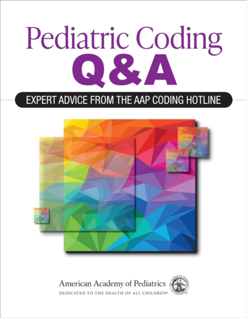 Pediatric Coding Q&a: Expert Advice from the Aap Coding Hotline - American Academy Of Pediatrics (aap)