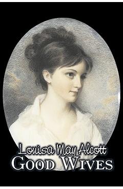 Poza produsului Good Wives by Louisa May Alcott, Fiction, Family, Classics - Louisa May Alcott