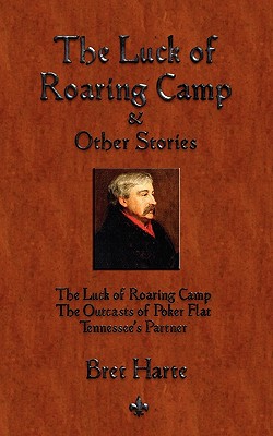 The Luck of Roaring Camp and Other Short Stories - Bret Harte