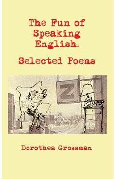 The Fun of Speaking English: Selected Poems - Dorothea Grossman