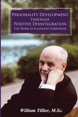 Personality Development Through Positive Disintegration: The Work of Kazimierz Dąbrowski - William Tillier
