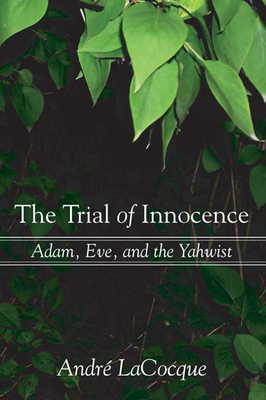 The Trial of Innocence: Adam, Eve, and the Yahwist - Andre Lacocque