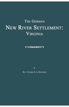 Coperta cărții 'The German New River Settlement: Virginia - Ulysses S. A. Heavener'