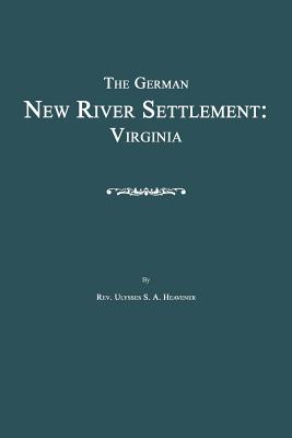 Coperta cărții 'The German New River Settlement: Virginia - Ulysses S. A. Heavener'