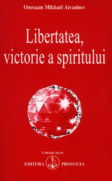 Coperta cărții 'Libertatea, victorie a spiritului - Omraam Mikhael Aivanhov'