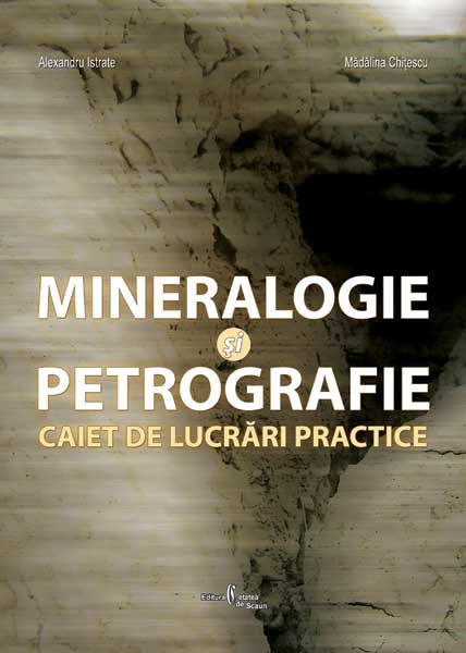 Coperta cărții 'Mineralogie si petrugrafie. Caiet de lucrari practice - Alexandru Istrate, Madalina Chitescu'