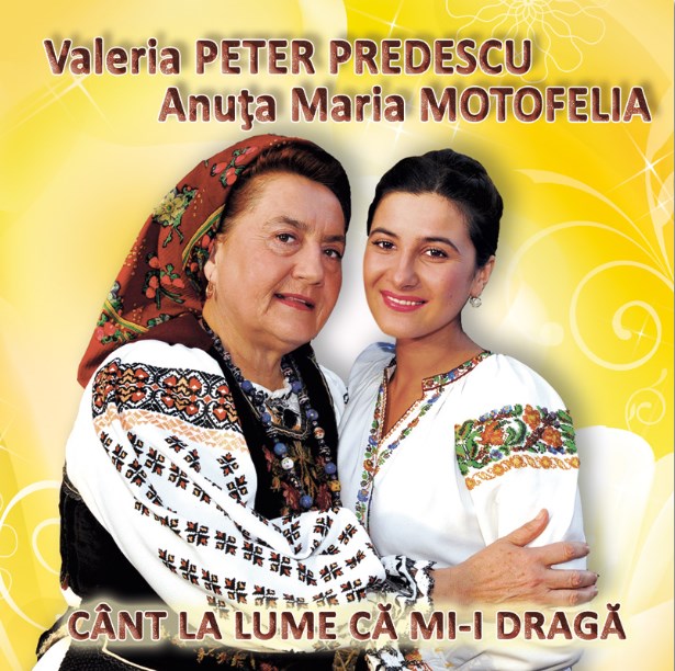 CD Valeria Peter Predescu, Anuta Maria Motofelia - Cant la lume ca mi-i draga