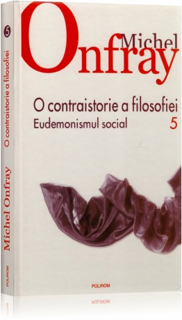 O contraistorie a filosofiei vol.5: Eudemonismul social - Michel Onfray