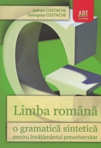 Limba romana, o gramatica sintetica - Adrian Costache, Georgeta Costache