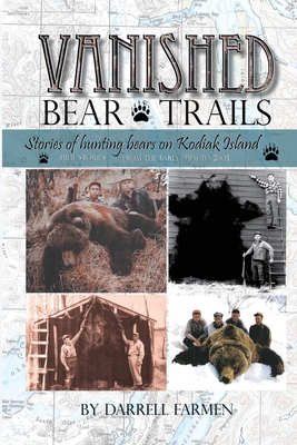 Vanished: Stories of hunting bears on Kodiak Island - Darrell Farmen