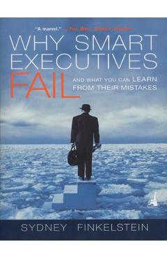 Coperta cărții 'Why Smart Executives Fail: And What You Can Learn from Their Mistakes - Sydney Finkelstein'