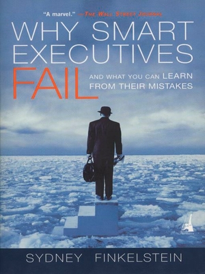 Coperta cărții 'Why Smart Executives Fail: And What You Can Learn from Their Mistakes - Sydney Finkelstein'