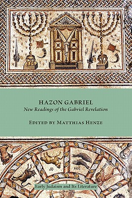 Hazon Gabriel: New Readings of the Gabriel Revelation - Matthias Henze