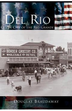 Coperta cărții 'Del Rio: Queen City of the Rio Grande - Douglas Braudaway'