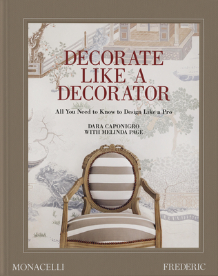 Decorate Like a Decorator: All You Need to Know to Design Like a Pro - Dara Caponigro