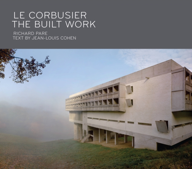 Le Corbusier: The Built Work - Richard Pare