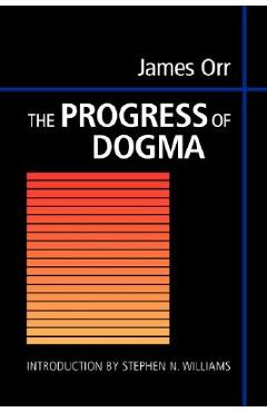 Coperta cărții 'The Progress of Dogma: Being the Elliot Lectures, Delivered at the Western Theological Seminary, Allegheny,'