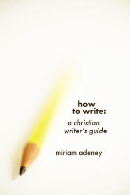 Coperta cărții 'How to Write - Miriam Adeney'