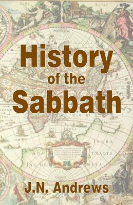 History of the Sabbath & First Day of the Week - John Nevins Andrews