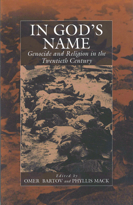 In God's Name: Genocide and Religion in the Twentieth Century - Bartov Omer