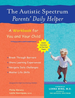 The Autistic Spectrum Parents' Daily Helper: A Workbook for You and Your Child - Philip Abrams