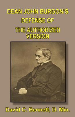 Dean John Burgon's Defense of the Authorized Version - David C. Bennett
