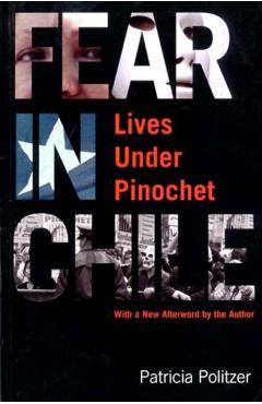 Coperta cărții 'Fear in Chile: Lives Under Pinochet - Patricia Politzer'
