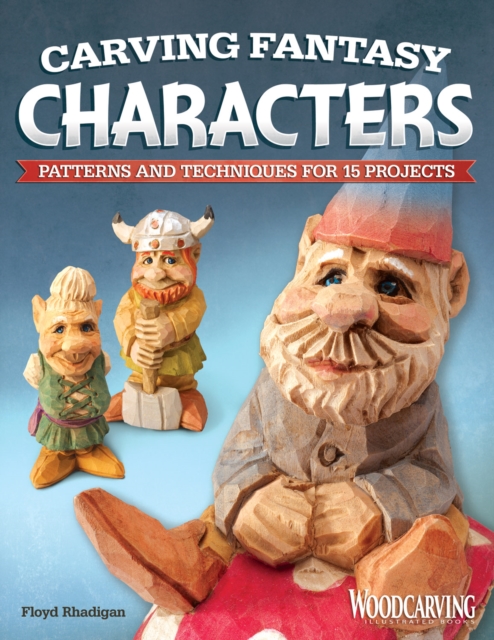 Carving Fantasy Characters: Patterns and Techniques for 15 Projects - Floyd Rhadigan