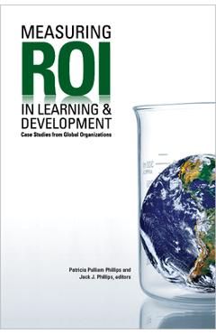Coperta cărții 'Measuring Roi in Learning & Development: Case Studies from Global Organizations - Patricia Pulliam Phillips'