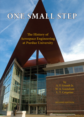 One Small Step: The History of Aerospace Engineering at Purdue University - A. F. Grandt