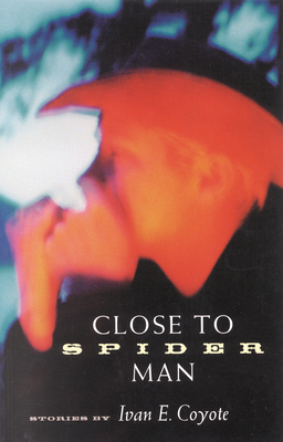 Close to Spider Man - Ivan E. Coyote