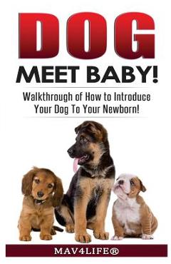 Coperta cărții 'Dog Meet Baby!: Walk-Through of How to Introduce Your Dog To Your Newborn! - Mav4life'