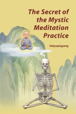 The Secret of the Mystic Meditation Practice - Sakyaqingyang