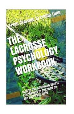 Poza produsului The Lacrosse Psychology Workbook: How to Use Advanced Sports Psychology to Succeed on the Lacrosse Field - Danny Uribe Masep