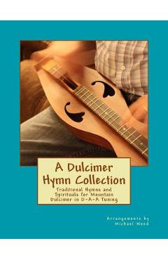 Coperta cărții 'A Dulcimer Hymn Collection: Traditional Hymns and Spirituals for Mountain Dulcimer in D-A-A Tuning - Michael Alan Wood'