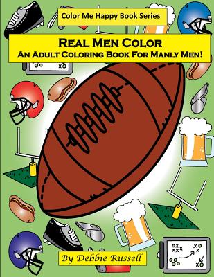 Real Men Color: An Adult Coloring Book For Manly Men! - Debbie Russell