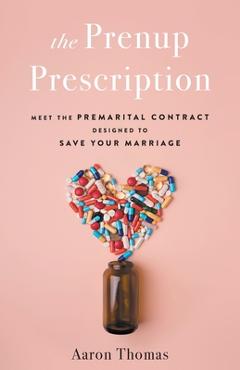 Coperta cărții 'The Prenup Prescription: Meet the Premarital Contract Designed to Save Your Marriage - Aaron Thomas'