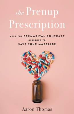 Coperta cărții 'The Prenup Prescription: Meet the Premarital Contract Designed to Save Your Marriage - Aaron Thomas'