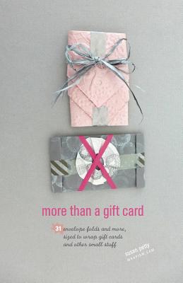 more than a gift card: 31 envelope folds and more, sized to wrap gift cards and other small stuff - Susan Petty