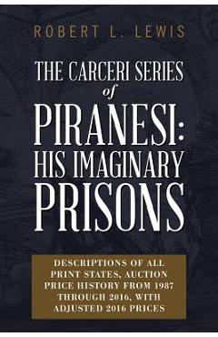 Coperta cărții 'The Carceri Series of Piranesi: His Imaginary Prisons: Descriptions of All Print States, Auction Price History from'