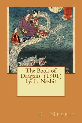 The Book of Dragons (1901) by: E. Nesbit - E. Nesbit