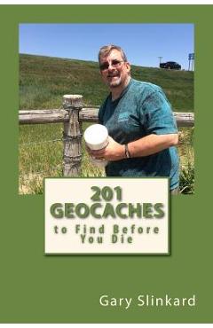 Coperta cărții '201 Geocaches to Find Before You Die - Gary Slinkard'